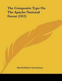 Abbildung von: The Composite Type On The Apache National Forest (1913) - Kessinger Publishing