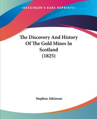 Abbildung von: The Discovery And History Of The Gold Mines In Scotland (1825) - Kessinger Publishing