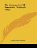 Bild: The Disproportion Of Taxation In Pittsburgh (1915) - Kessinger Publishing