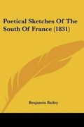Cover: Poetical Sketches Of The South Of France (1831) - Kessinger Publishing