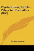 Cover: Popular History Of The Palms And Their Allies (1856) - Kessinger Publishing