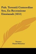 Cover: Pub. Terentii Comoediae Sex, Ex Recensione Einsianah (1651) - Kessinger Publishing