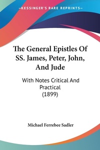 Abbildung von: The General Epistles Of SS. James, Peter, John, And Jude - Kessinger Publishing