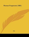 Cover: Roman Fragments (1885) - Kessinger Publishing