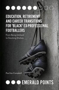 Abbildung von: Education, Retirement and Career Transitions for 'Black' Ex-Professional Footballers - Emerald Publishing Limited