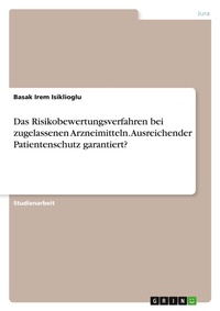 Abbildung von: Das Risikobewertungsverfahren bei zugelassenen Arzneimitteln. Ausreichender Patientenschutz garantiert? - GRIN Verlag