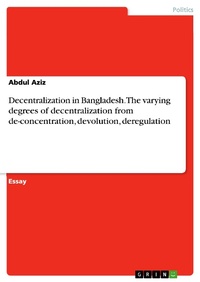 Enlarge image Cover: Decentralization in Bangladesh.The varying degrees of decentralization from de-concentration, devolution, deregulation - GRIN Verlag