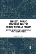 Cover: Secrecy, Public Relations and the British Nuclear Debate - Routledge