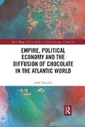 Cover: Empire, Political Economy, and the Diffusion of Chocolate in the Atlantic World - Routledge