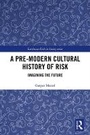 Cover: A Pre-Modern Cultural History of Risk - Routledge