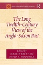 Cover: The Long Twelfth-Century View of the Anglo-Saxon Past - Routledge
