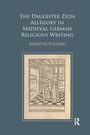 Cover: The Daughter Zion Allegory in Medieval German Religious Writing - Routledge