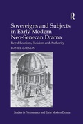 Cover: Sovereigns and Subjects in Early Modern Neo-Senecan Drama - Routledge