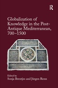 Cover: Globalization of Knowledge in the Post-Antique Mediterranean, 700-1500 - Routledge