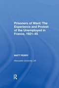 Cover: Prisoners of Want: The Experience and Protest of the Unemployed in France, 1921-45 - Routledge