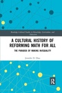 Cover: A Cultural History of Reforming Math for All - Routledge