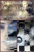 Cover: Epistemology in the 21st Century: Five Works - John-Michael Kuczynski