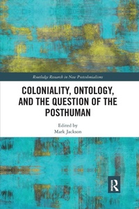 Enlarge image Cover: Coloniality, Ontology, and the Question of the Posthuman - Routledge