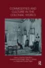 Cover: Commodities and Culture in the Colonial World - Routledge