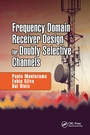 Cover: Frequency-Domain Receiver Design for Doubly Selective Channels - CRC Press