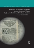 Cover: Principles of Anatomy according to the Opinion of Galen by Johann Guinter and Andreas Vesalius - Routledge