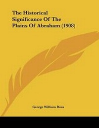 Abbildung von: The Historical Significance Of The Plains Of Abraham (1908) - Kessinger Publishing