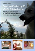 Cover: Gesunde Ern&auml;hrung f&uuml;r Wei&szlig;e Sch&auml;ferhunde - M&uuml;llers Service GbR