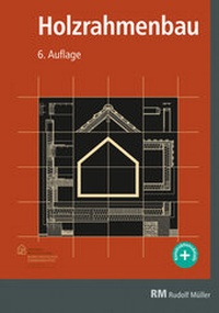 Abbildung von: Holzrahmenbau, 6. Auflage - Rudolf Müller Verlag