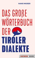 Cover: Das gro&szlig;e W&ouml;rterbuch der Tiroler Dialekte - Haymon Verlag