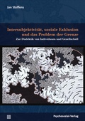 Cover: Intersubjektivit&auml;t, soziale Exklusion und das Problem der Grenze - Psychosozial-Verlag