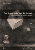 Cover: Das Sensorische und die Gewalt - Psychosozial-Verlag