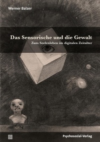 Enlarge image Cover: Das Sensorische und die Gewalt - Psychosozial-Verlag