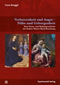 Cover: Verlassenheit und Angst - N&auml;he und Geborgenheit - Psychosozial-Verlag