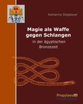 Cover: Magie als Waffe gegen Schlangen in der &auml;gyptischen Bronzezeit - Propylaeum
