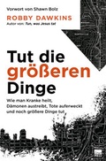 Cover: Tut die gr&ouml;&szlig;eren Dinge - Grain Press Verlag GmbH