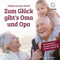 Cover: Zum Gl&uuml;ck gibt's Oma und Opa. Wie Gro&szlig;eltern Familien st&auml;rken und f&ouml;rdern k&ouml;nnen - John Verlag