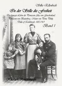 Abbildung von: In der Stille die Freiheit Band 1 - Das bewegte Leben der Prinzessin Alice von Griechenland, Prinzessin von Battenberg, Mutter von Prinz Philip, Duke von Edinburgh, 1885-1969 - Geburt, Kindheit, Jugend und die Jahre bis 1922 - Verlag DeBehr