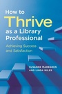Cover: How to Thrive as a Library Professional - Libraries Unlimited Inc