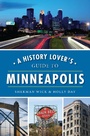 Cover: History Lover's Guide to Minneapolis - The History Press