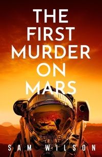 Enlarge image Cover: The First Murder On Mars - Orion (an Imprint of The Orion Publishing Group Ltd )
