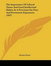 Abbildung von: The Importance Of Liberal Tastes And Good Intellectual Habits As A Provision For Pure And Permanent Enjoyment (1837) - Kessinger Publishing