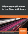 Cover: Migrating Applications to the Cloud with Azure - Packt Publishing
