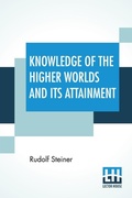 Cover: Knowledge Of The Higher Worlds And Its Attainment - Lector House