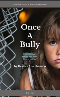 Enlarge image Cover: Once A Bully - Heather Ann Shannon