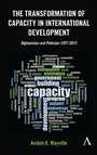 Cover: The Transformation of Capacity in International Development - Anthem Press