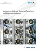 Cover: Membrantechnik zur Wasseraufbereitung und Abwasserreinigung - Vulkan-Verlag