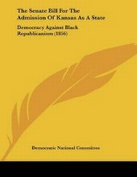 Abbildung von: The Senate Bill For The Admission Of Kansas As A State - Kessinger Publishing
