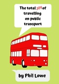 Cover: The Total Joy of Travelling on Public Transport - Lulu.com