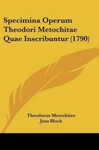 Enlarge image Cover: Specimina Operum Theodori Metochitae Quae Inscribuntur (1790) - Kessinger Publishing