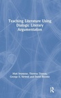 Cover: Teaching Literature Using Dialogic Literary Argumentation - Routledge